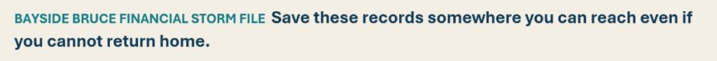 Save these records somewhere you can reach even if you cannot return home.